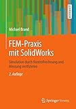  FEM-Praxis mit SolidWorks: Simulation durch Kontrollrechnung und Messung verifizieren