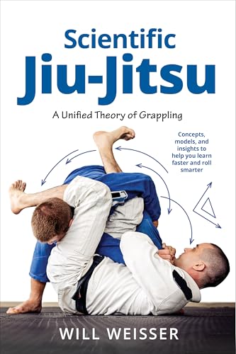 Scientific Jiu-Jitsu: A Unified Theory of Grappling (Martial Science)