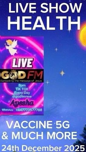 GOD FM LIVE SHOW WITH AYESHA TIK TOK - 23rd of December 2025 talking about health and 5G and the vaccines
