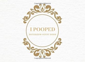 I Pooped Bathroom Guest Book : A Funny House Warming Gift (the White Cover Edition), White Elephant Gift Ideas for Adults, Men and Women, Office, Hilarious, Funny, Gag Gift, Christmas, New Year, Birth