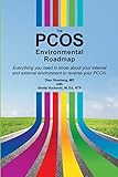 The PCOS Environmental Roadmap: Everything You Need to Know About Your Internal and External Environments to Reverse Your PCOS
