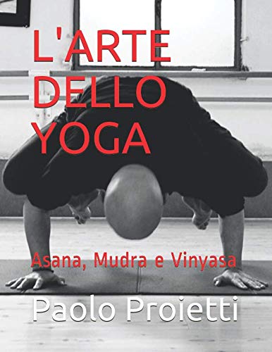 L'ARTE DELLO YOGA: Asana, Mudra e Vinyasa