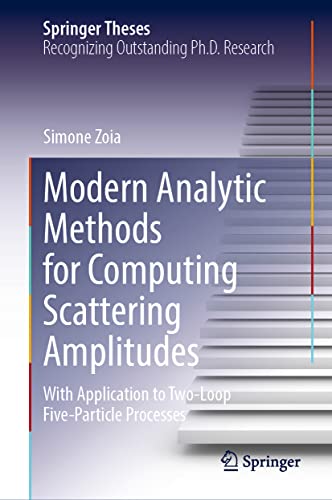 Modern Analytic Methods for Computing Scattering Amplitudes: With Application to Two-loop Five-particle Processes (Springer Theses) view 2