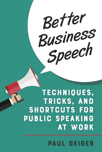 Better Business Speech: Techniques and Shortcuts for Public Speaking at Work