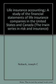 Life insurance accounting;: A study of the financial statements of life insurance companies in the United States and Canada (The Irwin series in risk and insurance)
