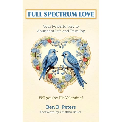 FULL SPECTRUM LOVE - YOUR POWERFUL KEY TO ABUNDANT LIFE AND TRUE JOY Audiolibro Por BEN PETERS arte de portada