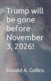 Trump will be gone before November 3, 2026!