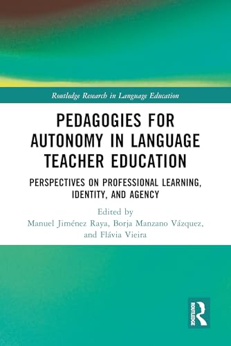 Pedagogies for Autonomy in Language Teacher Education: Perspectives on Professional Learning, Identity, and Agency (Routledge Research in Language Education) (English Edition)