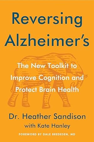 Book cover Reversing Alzheimer's: The New Toolkit to Improve Cognition and Protect Brain Health ― An Instant NYT Bestselling Dementia Care Guide