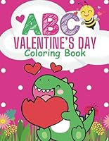 ABC Valentine's Coloring Book: Fun Learning Coloring Book for Toddlers: The Book Includes the entire Alphabet and Valentine's Images Associated with Each Letter. Large, Simple Images! 53+ B0CS6LB3JC Book Cover
