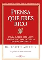 Piensa que eres rico: Utiliza el poder de tu mente subconsciente para encontrar la verdadera riqueza. (Joseph Murphy)