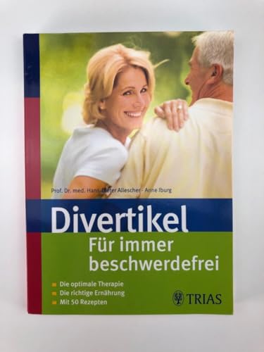 Divertikel: Für immer beschwerdefrei: Die optimale Therapie. Die richtige Ernährung. Mit 50 Rezepten
