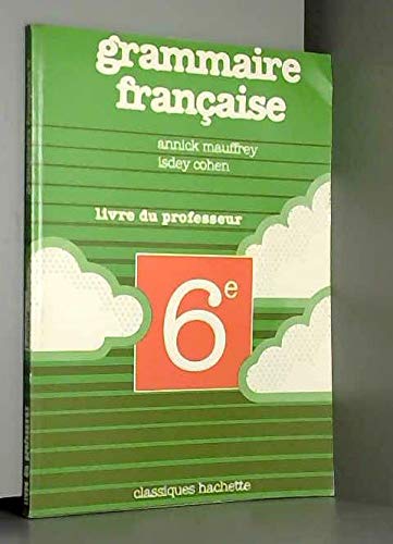 GRAMMAIRE FRANCAISE 6EME. Livre du professeur Mauffrey, Annick and Cohen, Isdey