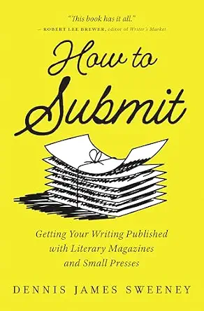 How to Submit: Getting Your Writing Published with Literary Magazines and Small Presses