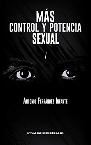 MÁS CONTROL Y POTENCIA SEXUAL: Manual práctico para hombres que quieren mejorar su capacidad sexual