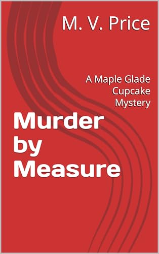 Murder by Measure : A Maple Glade Cupcake Mystery (Maple Glade Mysteries Book 1)