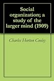 Social organization; a study of the larger mind (1909)