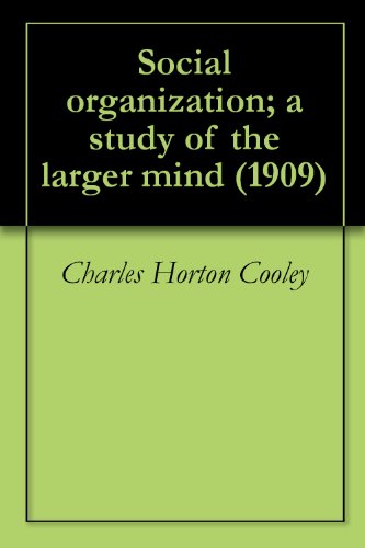 Social organization; a study of the larger mind (1909) (English Edition) Social organization; a study of the larger mind (1909) (English Edition)