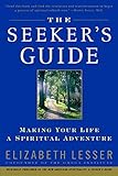The Seeker's Guide: Making Your Life a Spiritual Adventure by Elizabeth Lesser (Oct 3 2000) The Seeker's Guide: Making Your Life a Spiritual Adventure by Elizabeth Lesser (Oct 3 2000)