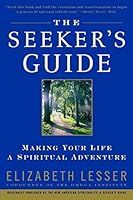 The Seeker's Guide: Making Your Life a Spiritual Adventure by Elizabeth Lesser B00DEK5D1Y Book Cover