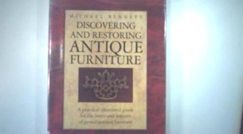 Discovering and Restoring Antique Furniture: A Practical Illustrated Guide for the Buyer and ...