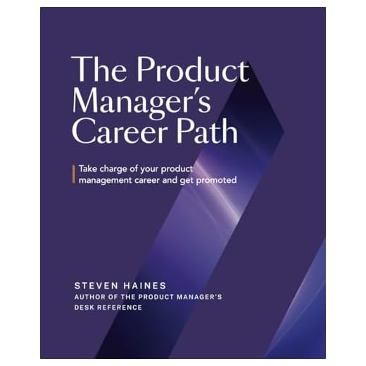 The Product Manager's Career Path: Take Charge of Your Product Management Career and Get Promoted (Product Management Professionals)