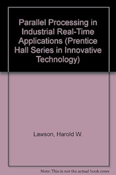 Parallel Processing in Industrial Real-Time Applications (Prentice Hall Series in Innovative Technology)