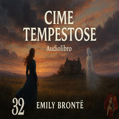 Cime Tempestose &ndash; Capitolo 32 - Audiolibro in Italiano &ndash; Emily Bront&euml; (Voce Femminile)