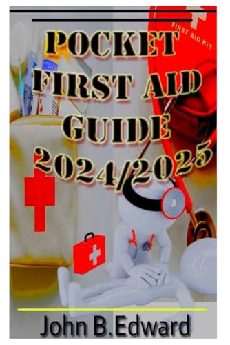 POCKET FIRST AID GUIDE 2024-2025: A Practical Manual for Quick and Effective First Aid Responses
