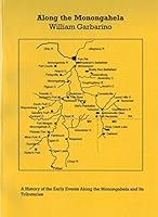 Along the Monongahela: A history of the early events along the Monongahela and its tributaries 0967101425 Book Cover