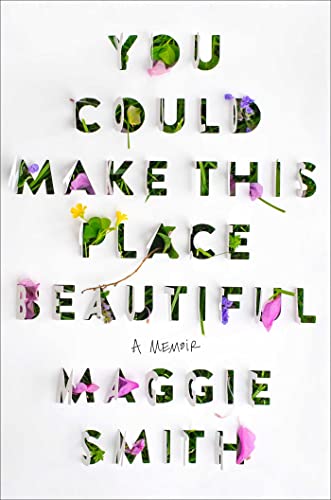 You Could Make This Place Beautiful by Maggie Smith