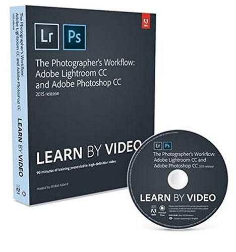 The Photographer's Workflow: Adobe Lightroom CC and Adobe Photoshop CC 2015 Release (Learn by Video)