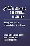 New Perspectives in Educational Leadership: Exploring Social, Political, and Community Contexts and Meaning- Foreword by Fenwick W. English- Conclusion by Linda C. Tillman (Education Management)