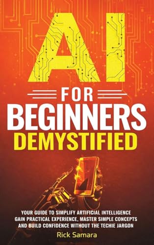 AI for Beginners Demystified: Your Guide to Simplify Artificial I...