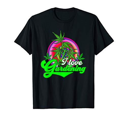 Ich liebe Gartenarbeit Cannabis Marihuana Pflanze T-Shirt