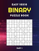 Easy 10x10 Binary Puzzle Book, Part 1: Binario Brain Teasers to Keep Your Brain Young B0BXN8XK23 Book Cover