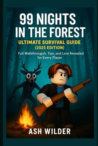99 Nights in the Forest: Ultimate Survival Guide (2025 Edition): Full Walkthrough, Tips, and Lore Revealed for Every Players