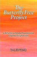 The ButterflyFree Project: A Reflection on Personal Transformation and Spiritual Enlightenment 1512164755 Book Cover