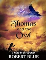 Thomas and the Owl: A Play in Three Acts 0578384396 Book Cover