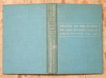 Unknown Binding Prelude to the Future: The First Hundred Years of Hiram College Book