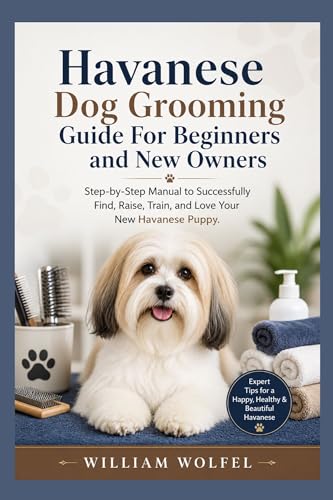 Havanese Dog Grooming Guide For Beginners and New Owners: Step-by-Step Manual to Successfully Find, Raise, Train, and Love Your New Havanese Puppy image 2