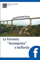 La Ferrovia "Incompiuta" E Beffarda 1533419078 Book Cover