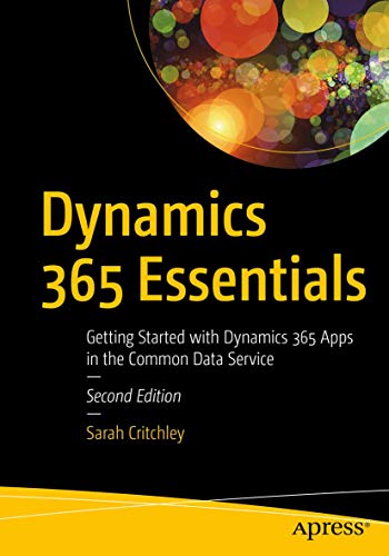 Dynamics 365 Essentials: Getting Started With Dynamics 365 Apps in the Common Data Service view 2
