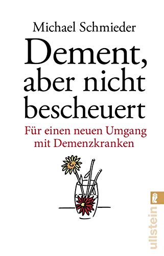 Dement, aber nicht bescheuert: Für einen neuen Umgang mit Demenzkranken Dement, aber nicht bescheuert: Für einen neuen Umgang mit Demenzkranken