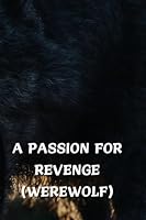 A Passion for Revenge (Werewolf) B0DSJQ8R8G Book Cover