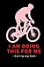 Produktbild I Am Doing This For Me: Cycling or Biking Log Book Journal To Track Progress & Keep Up the Motivation To Achieve Your Cycling Goals | 52 Weeks of ... New Year Gift for all Biking & Cycling Lovers