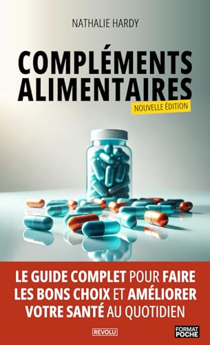 Compléments alimentaires: Le guide pratique complet pour...