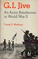 G.I. Jive: An Army Bandsman in World War II 0813114624 Book Cover