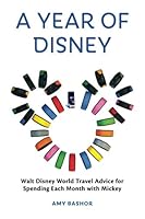A Year of Disney: Walt Disney World Travel Advice for Spending Every Month with Mickey 1941500390 Book Cover