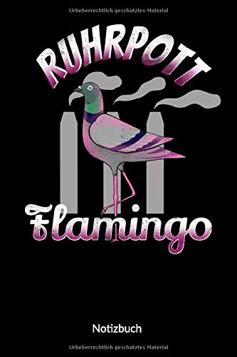 Preisvergleich Produktbild Ruhrpott Flamingo. Notizbuch: Ruhrpott NRW Kumpel Notizbuch Liniert 6x9.